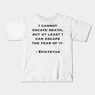 Cannot Escape Death (quote by Epictetus) Kids T-Shirt